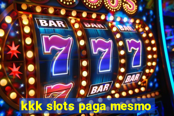 kkk slots paga mesmo